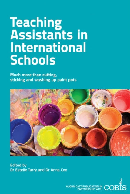 Book cover of: Teaching Assistants in International Schools: More than cutting, sticking and washing up paint pots!. By: Estelle Tarry