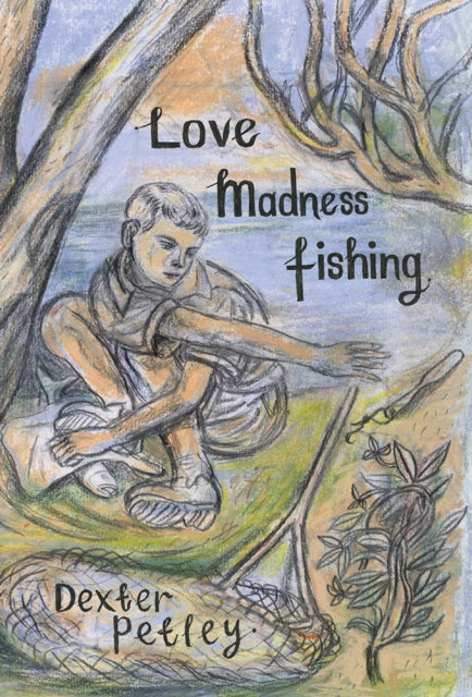 Book cover of: Love, Madness, Fishing. By: Dexter Petley