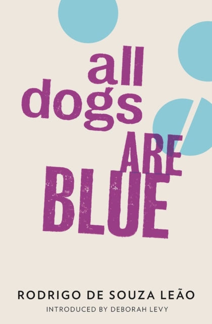 Book cover of: All Dogs Are Blue. By: Rodrigo de Souza Leão