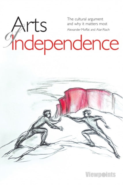 Book cover of: Arts of Independence. By: Alexander Moffat