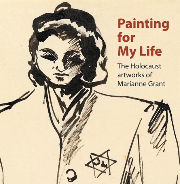 Book cover of: Painting for My Life: The Holocaust artworks of Marianne Grant. By: Joanna Meacock; Peter Tuka; Deborah Haas