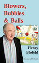 Book cover of: Blowers, Bubbles & Balls. By: Henry Blofeld