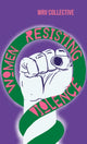Book cover of: Women Resisting Violence. By: Women Resisting Women Resisting Violence Collective