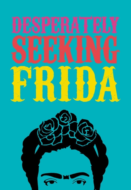 Book cover of: DESPERATELY SEEKING FRIDA