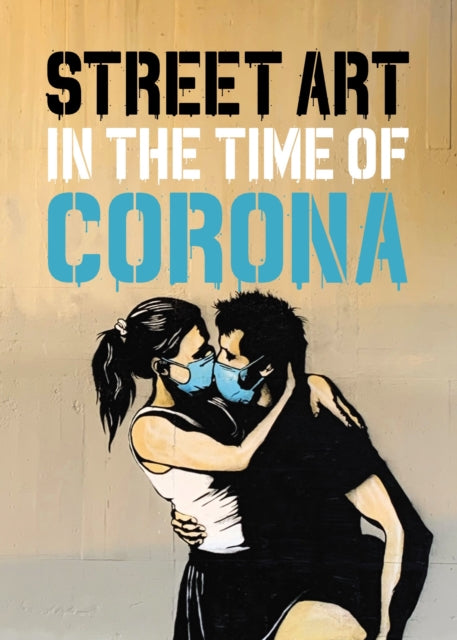 Book cover of: Street Art in the Time of Corona. By: Xavier A. Tapies