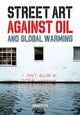 Book cover of: STREET ART AGAINST OIL and Global Warming