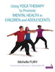 Book cover of: Using Yoga Therapy to Promote Mental Health in Children and Adolescents. By: Michelle Furie