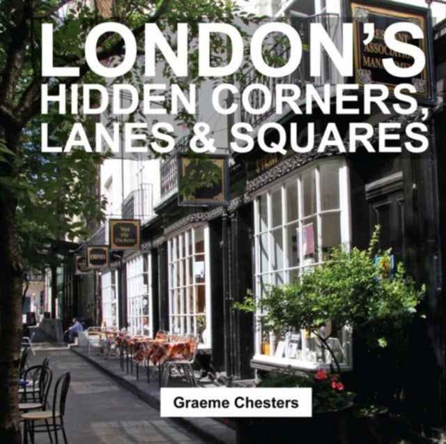 Book cover of: London's Hidden Corners, Lanes & Squares. By: Graeme Chesters