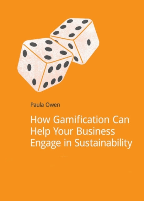 Book cover of: How Gamification Can Help Your Business Engage in Sustainability. By: Paula Owen
