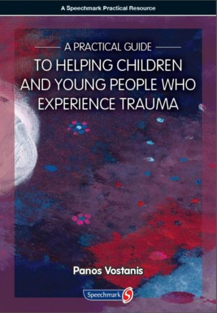 Book cover of: Practical Guide to Helping Children and Young People Who Experience Trauma. By: Panos Vostanis