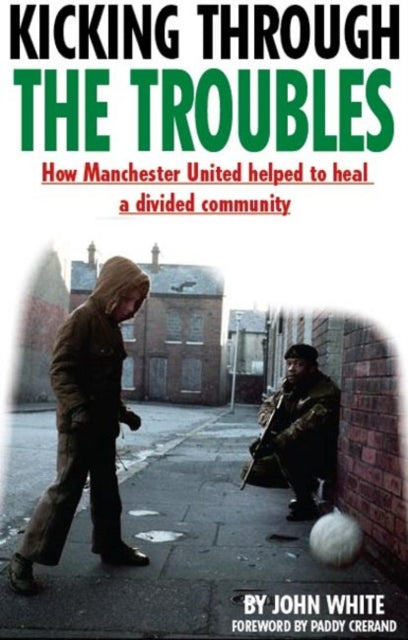 Book cover of: Kicking Through the Troubles. By: John David Thomas White