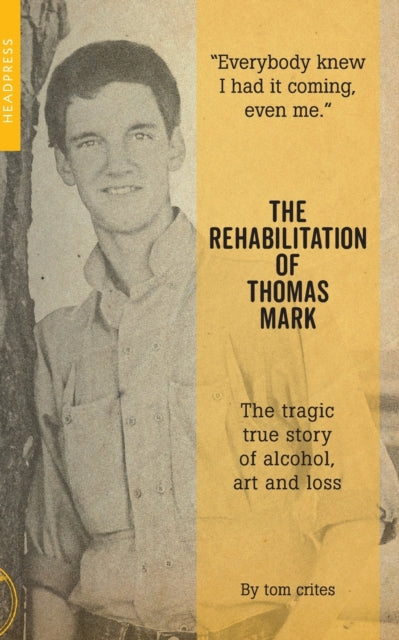 Rehabilitation of Thomas Mark, The tragic true story of alcohol, art and loss 9781909394360 tom crites