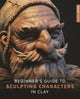 Book cover of: Beginner's Guide to Sculpting Characters in Clay