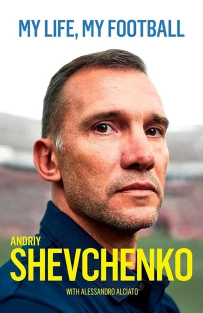 Book cover of: My Life, My Football. By: Andriy Shevchenko