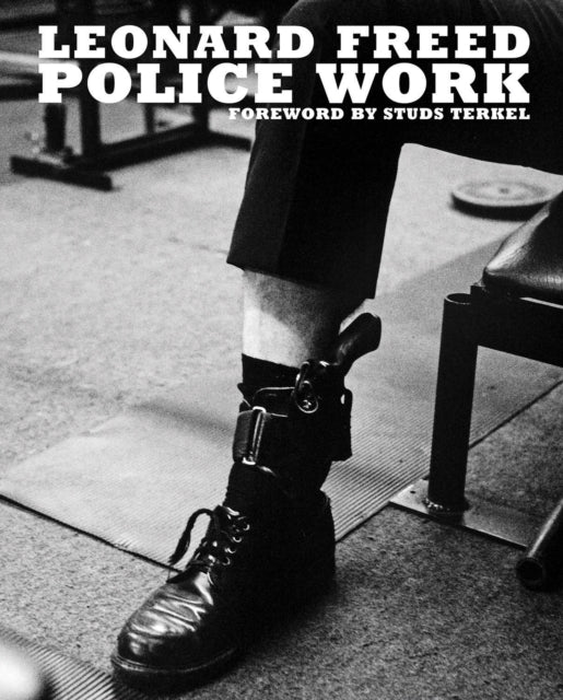 Book cover of: Leonard Freed: Police Work. By: Tony Nourmand