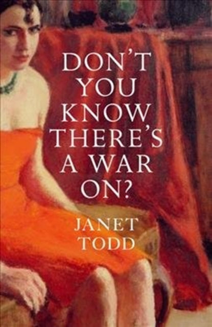 Book cover of: Don't You Know There's a War On?. By: Janet Todd