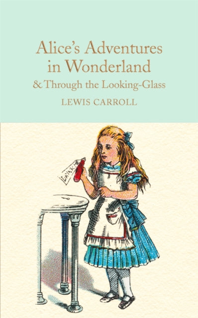 Alice's Adventures in Wonderland & Through the Looking-Glass, And What Alice Found There 9781909621572 Lewis Carroll