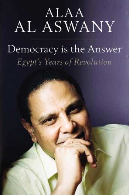 Book cover of: Democracy is the Answer. By: Alaa Al Aswany