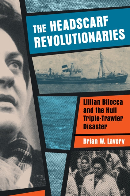 Book cover of: Headscarf Revolutionaries: Lillian Bilocca and the Hull Triple-Trawler Disaster. By: Brian W. LAVERY