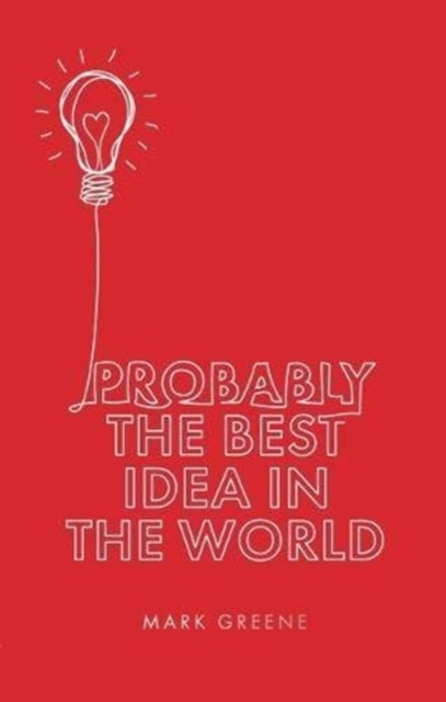 Book cover of: Probably the Best Idea in the World. By: Mark Greene