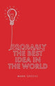 Book cover of: Probably the Best Idea in the World. By: Mark Greene