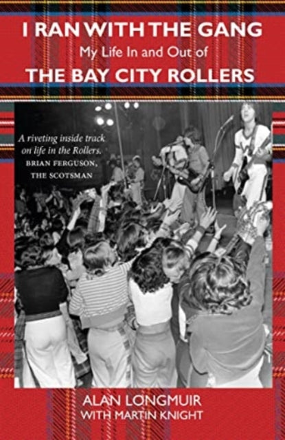 Book cover of: I Ran With The Gang. By: Alan Longmuir with Martin Knight