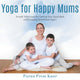 Book cover of: Yoga for Happy Mums. By: Puran Prem Kaur