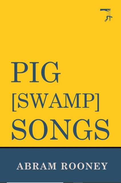 Book cover of: Pig [Swamp] Songs. By: Abram Rooney