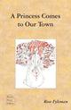 Book cover of: Princess Comes to Our Town. By: Rose Fyleman
