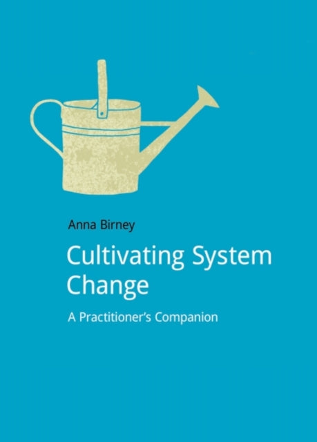 Book cover of: Cultivating System Change. By: Anna Birney