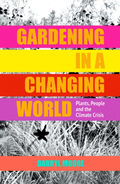 Book cover of: Gardening in a Changing World. By: Darryl Moore