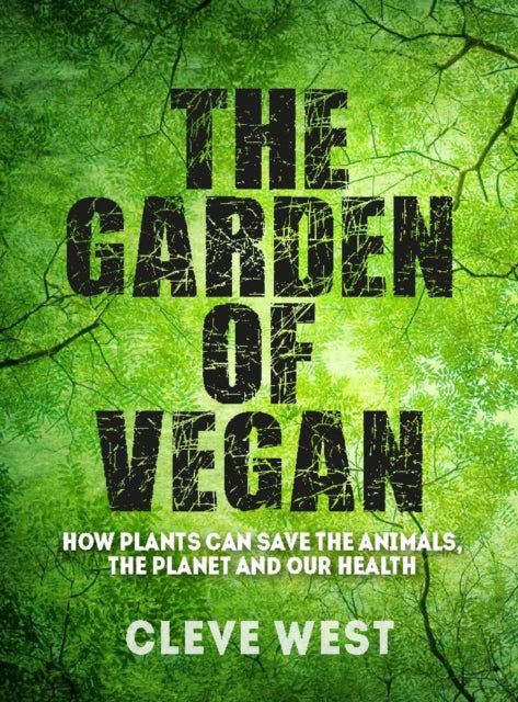 Book cover of: The Garden of Vegan. By: Cleve West