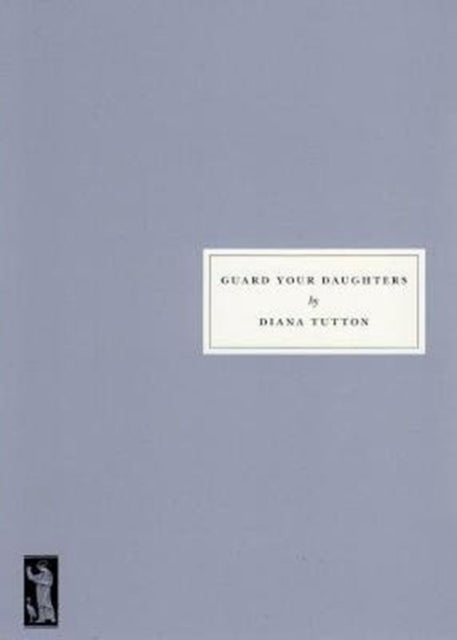 Book cover of: Guard Your Daughters. By: Diana Tutton