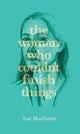 Book cover of: woman who couldn't finish things. By: MACINTYRE