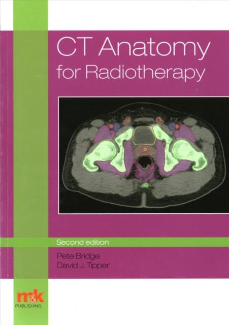 Book cover of: CT Anatomy for Radiotherapy. By: Pete Bridge