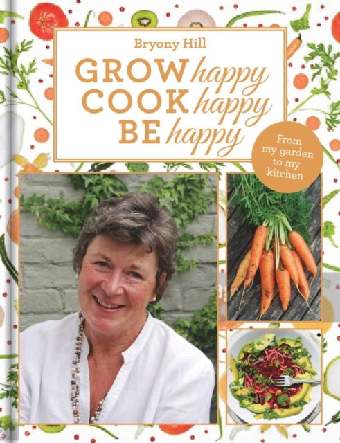 Book cover of: Grow Happy, Cook Happy, Be Happy. By: Bryony HILL