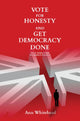 Book cover of: Vote for Honesty and Get Democracy Done. By: Ann Whitehead