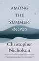 Book cover of: Among The Summer Snows. By: Christopher Nicholson - undifferentiated