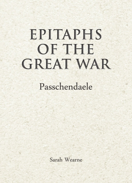 Book cover of: Epitaphs of The Great War: Passchendaele. By: Sarah Wearne