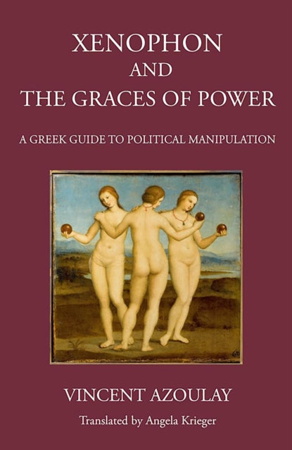Book cover of: Xenophon and the Graces of Power. By: Vincent Azoulay
