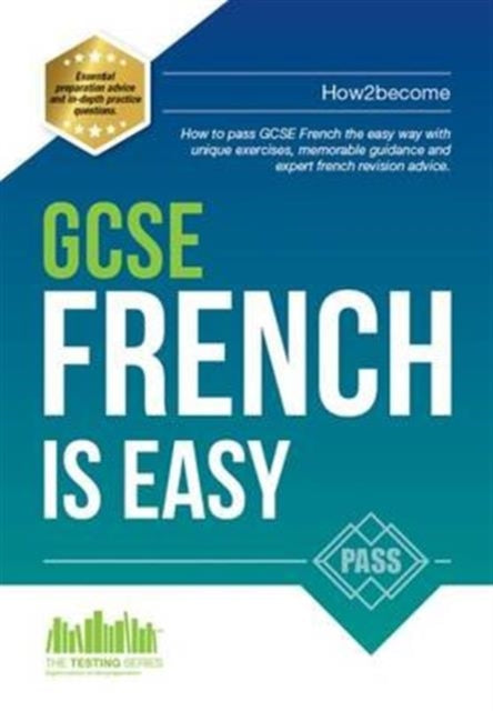 Book cover of: GCSE French is Easy: Pass Your GCSE French the Easy Way with This Unique Curriculum Guide. By: . How2become