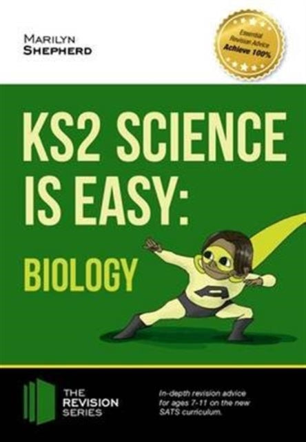 Book cover of: KS2 Science is Easy: Biology. In-Depth Revision Advice for Ages 7-11 on the New Sats Curriculum. Achieve 100%. By: Marilyn Shepherd