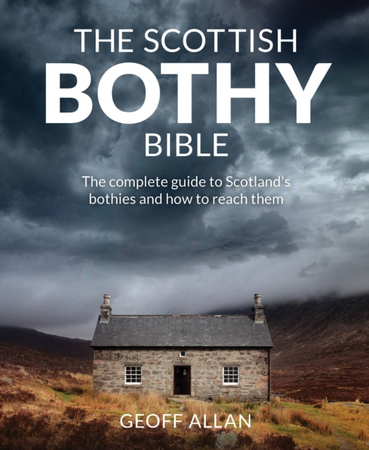Scottish Bothy Bible, The Complete Guide to Scotland's Bothies and How to Reach Them 9781910636107 Geoff Allan