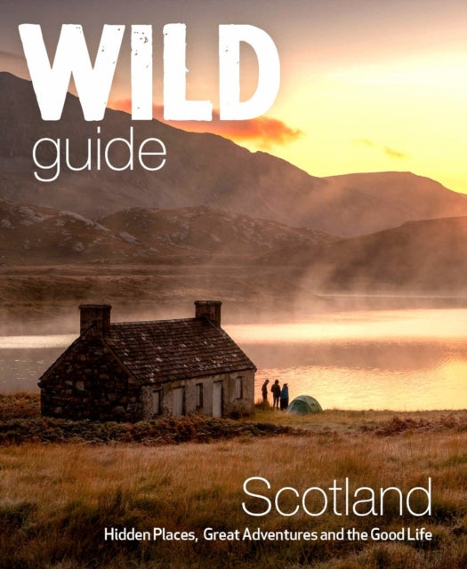 Wild Guide Scotland, Hidden places, great adventures & the good life including southern Scotland (second edition) 9781910636350 Kimberley Gaston GRANT