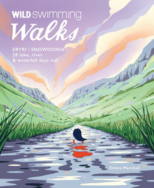 Wild Swimming Walks Eryri / Snowdonia, 28 river, lake & waterfall days out in North Wales 9781910636442 Emma Marshall
