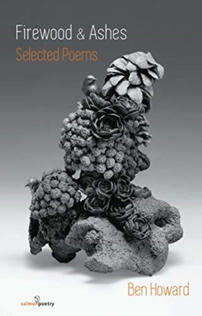 Book cover of: Firewood and Ashes: New Selected Poems. By: Ben Howard