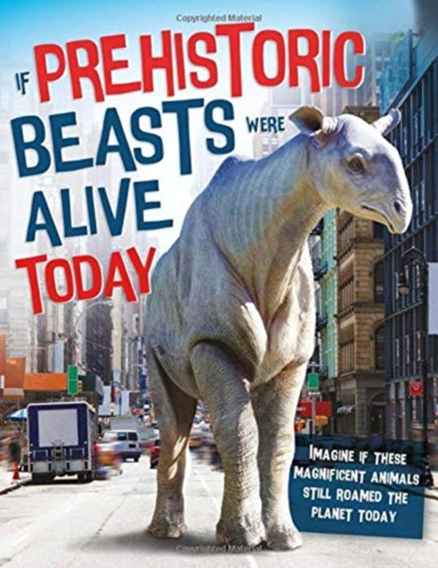Book cover of: If Prehistoric Beasts Were Alive Today. By: John Farndon