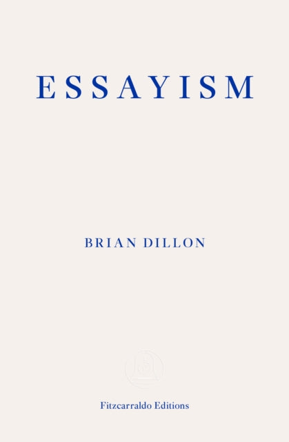 Essayism 9781910695418 Brian Dillon