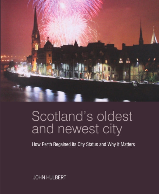 Book cover of: Scotland’s Oldest and Newest City. By: John Hulbert
