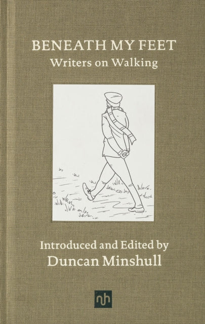 Beneath My Feet, Writers on Walking 9781910749982 Duncan Minshull